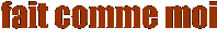 Do as I do. Click to enter Fait Comme Moi!